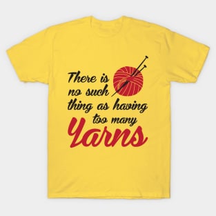 There is no such thing as having too many yarns (black) T-Shirt